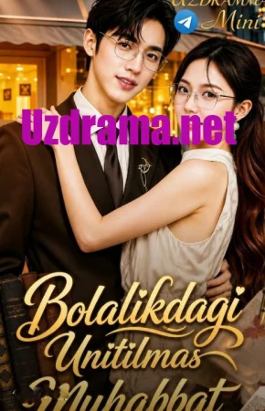 Bolalikdagi unitilmas muhabbat 1-3-10-20-30-40-60-70-90 Qism drama Barcha qismlar uzbek tilida 2026 HD skachat